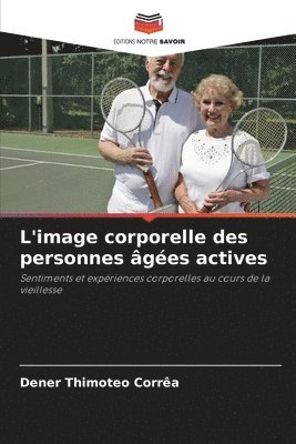 Dener Thimoteo Corrêa - L'image corporelle des personnes âgées actives, Häftad