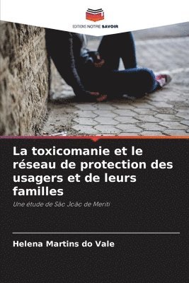 bokomslag La toxicomanie et le rseau de protection des usagers et de leurs familles