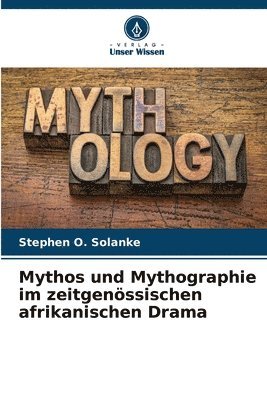 bokomslag Mythos und Mythographie im zeitgenssischen afrikanischen Drama