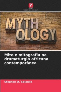 bokomslag Mito e mitografia na dramaturgia africana contempornea