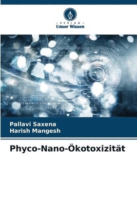 Pallavi Saxena, Harish Mangesh - Phyco-Nano-Ökotoxizität, Häftad