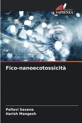 Pallavi Saxena, Harish Mangesh - Fico-nanoecotossicità, Häftad