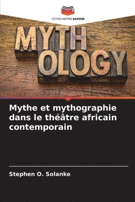 Mythe et mythographie dans le thtre africain contemporain 1