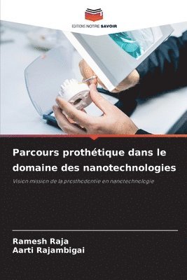 Ramesh Raja, Aarti Rajambigai, Ramesh RAJA, AARTI RAJAMBIGAI - Parcours prothétique dans le domaine des nanotechnologies, Häftad