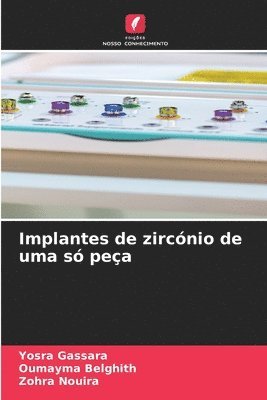 Yosra Gassara, Oumayma Belghith, Zohra Nouira - Implantes de zircónio de uma só peça, Häftad