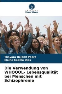 bokomslag Die Verwendung von WHOQOL- Lebensqualitt bei Menschen mit Schizophrenie