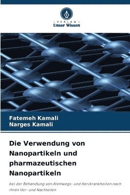 bokomslag Die Verwendung von Nanopartikeln und pharmazeutischen Nanopartikeln