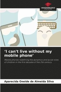 bokomslag 'I can't live without my mobile phone'