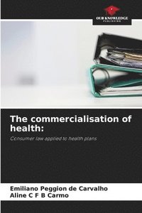 bokomslag The commercialisation of health