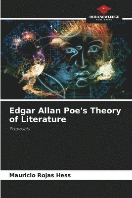 Mauricio Rojas Hess - Edgar Allan Poe's Theory of Literature, Häftad