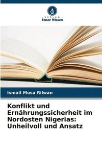 bokomslag Konflikt und Ernährungssicherheit im Nordosten Nigerias: Unheilvoll und Ansatz