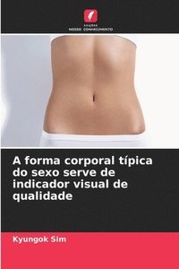 bokomslag A forma corporal típica do sexo serve de indicador visual de qualidade