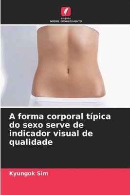 A forma corporal tpica do sexo serve de indicador visual de qualidade 1