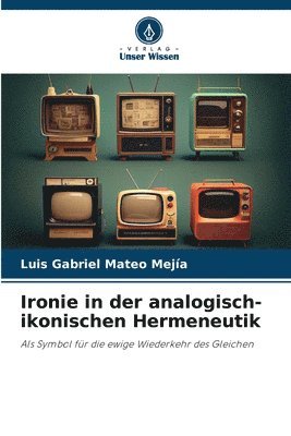 Ironie in der analogisch-ikonischen Hermeneutik 1