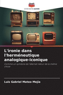 bokomslag L'ironie dans l'herméneutique analogique-iconique