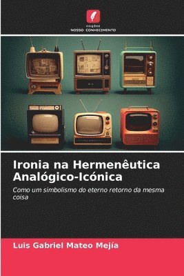 bokomslag Ironia na Hermenêutica Analógico-Icónica