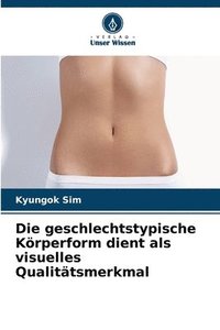 bokomslag Die geschlechtstypische Körperform dient als visuelles Qualitätsmerkmal