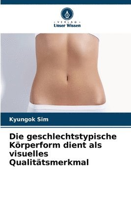 bokomslag Die geschlechtstypische Körperform dient als visuelles Qualitätsmerkmal