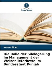 bokomslag Die Rolle der Silolagerung im Management der Weizenlieferkette im Bundesstaat Punjab