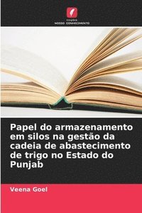 bokomslag Papel do armazenamento em silos na gestão da cadeia de abastecimento de trigo no Estado do Punjab