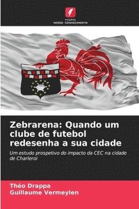bokomslag Zebrarena: Quando um clube de futebol redesenha a sua cidade