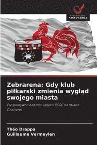 bokomslag Zebrarena: Gdy klub pilkarski zmienia wygl?d swojego miasta