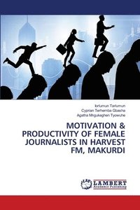 bokomslag Motivation & Productivity of Female Journalists in Harvest Fm, Makurdi