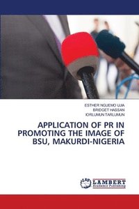 bokomslag Application of PR in Promoting the Image of Bsu, Makurdi-Nigeria