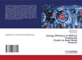 Nagendra Kumar, Khushboo Pachori, Yasharth Shukla - Energy Efficiency in WSN by Employing Cluster to Head Noise Protocol, Häftad