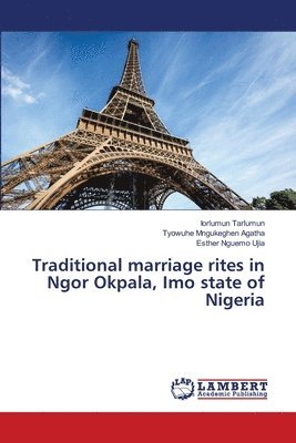 Iorlumun Tarlumun, Tyowuhe Mngukeghen Agatha, Esther Nguemo Ujia - Traditional marriage rites in Ngor Okpala, Imo state of Nigeria, Häftad