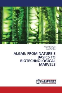 bokomslag Algae: From Nature's Basics to Biotechnological Marvels