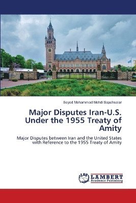 bokomslag Major Disputes Iran-U.S. Under the 1955 Treaty of Amity