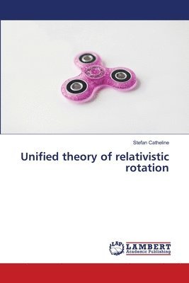 bokomslag Unified theory of relativistic rotation