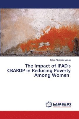 bokomslag The Impact of IFAD's CBARDP in Reducing Poverty Among Women