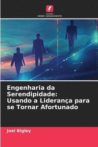 bokomslag Engenharia da Serendipidade: Usando a Liderança para se Tornar Afortunado