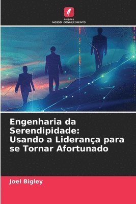 bokomslag Engenharia da Serendipidade: Usando a Liderança para se Tornar Afortunado