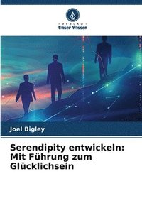 bokomslag Serendipity entwickeln: Mit Führung zum Glücklichsein