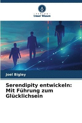 Serendipity entwickeln: Mit Führung zum Glücklichsein 1