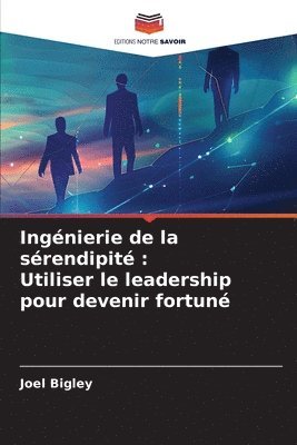 Ingénierie de la sérendipité: Utiliser le leadership pour devenir fortuné 1