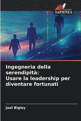 bokomslag Ingegneria della serendipità: Usare la leadership per diventare fortunati