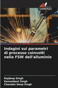 bokomslag Indagini sui parametri di processo coinvolti nella FSW dell'alluminio