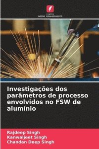 bokomslag Investigações dos parâmetros de processo envolvidos no FSW de alumínio