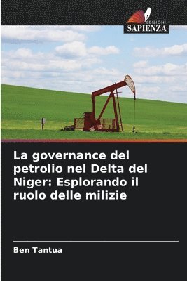 bokomslag La governance del petrolio nel Delta del Niger: Esplorando il ruolo delle milizie