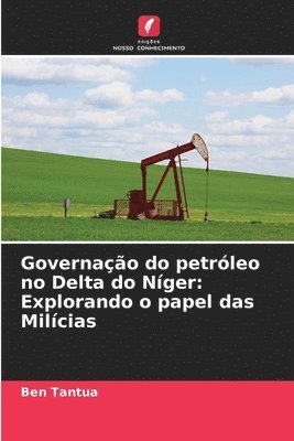 bokomslag Governação do petróleo no Delta do Níger: Explorando o papel das Milícias