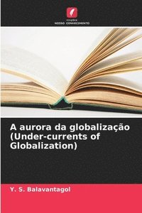 bokomslag A aurora da globalização (Under-currents of Globalization)