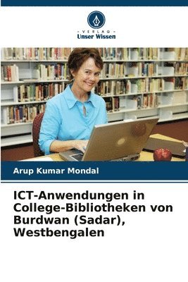 Arup Kumar Mondal - ICT-Anwendungen in College-Bibliotheken von Burdwan (Sadar), Westbengalen, Häftad