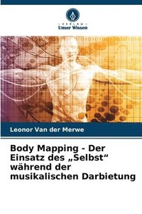 bokomslag Body Mapping - Der Einsatz des "Selbst" während der musikalischen Darbietung