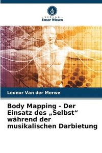 bokomslag Body Mapping - Der Einsatz des 'Selbst' während der musikalischen Darbietung