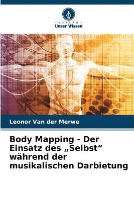 bokomslag Body Mapping - Der Einsatz des "Selbst" während der musikalischen Darbietung