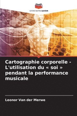 bokomslag Cartographie corporelle - L'utilisation du soi pendant la performance musicale